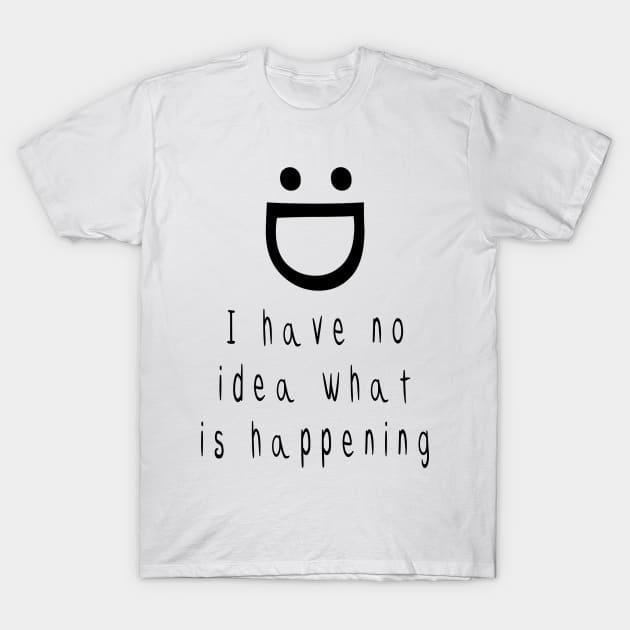 :D I have no idea what is happening T-Shirt by TeamNova